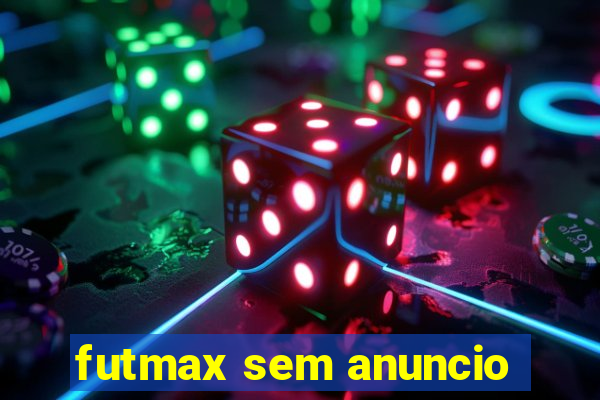 futmax sem anuncio